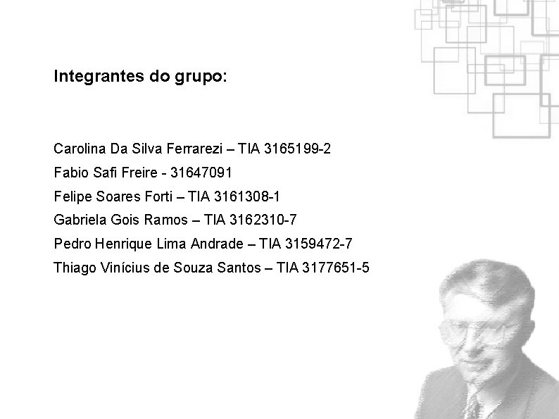Integrantes do grupo: Carolina Da Silva Ferrarezi – TIA 3165199 -2 Fabio Safi Freire