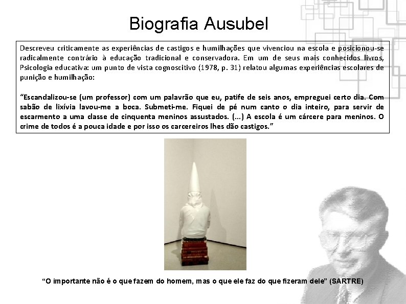 Biografia Ausubel Descreveu criticamente as experiências de castigos e humilhações que vivenciou na escola Biografia Ausubel Descreveu criticamente as experiências de castigos e humilhações que vivenciou na escola