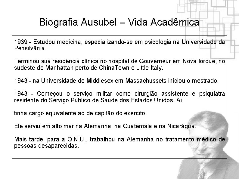 Biografia Ausubel – Vida Acadêmica 1939 - Estudou medicina, especializando-se em psicologia na Universidade