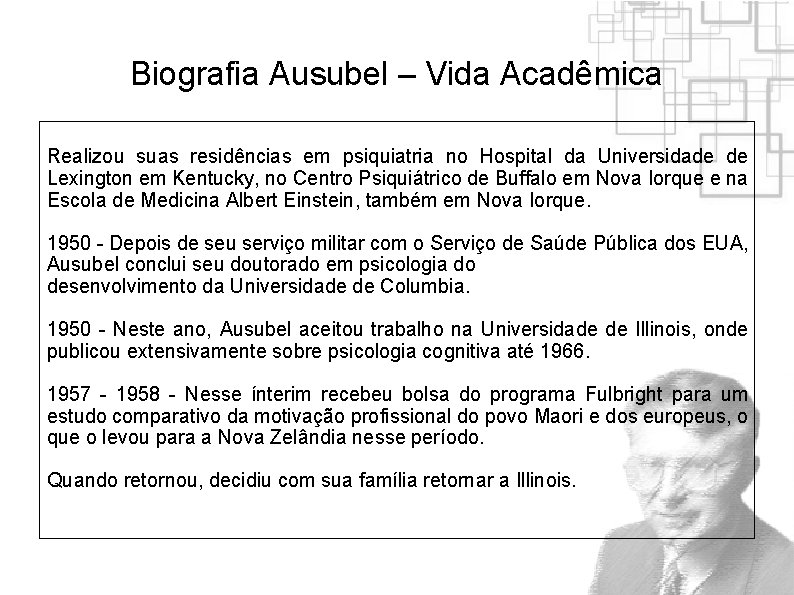 Biografia Ausubel – Vida Acadêmica Realizou suas residências em psiquiatria no Hospital da Universidade