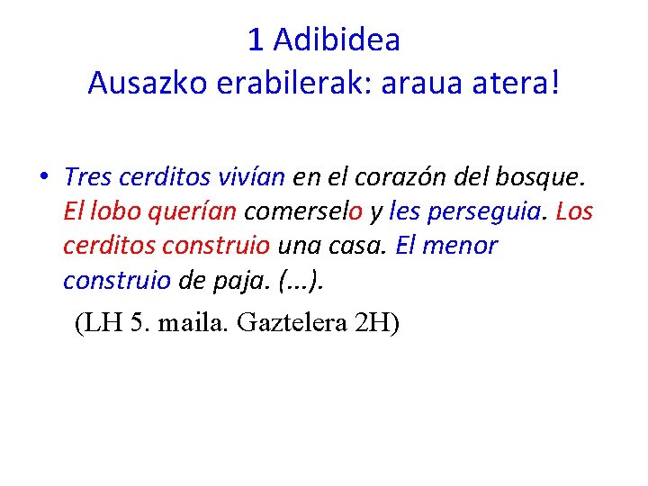1 Adibidea Ausazko erabilerak: araua atera! • Tres cerditos vivían en el corazón del