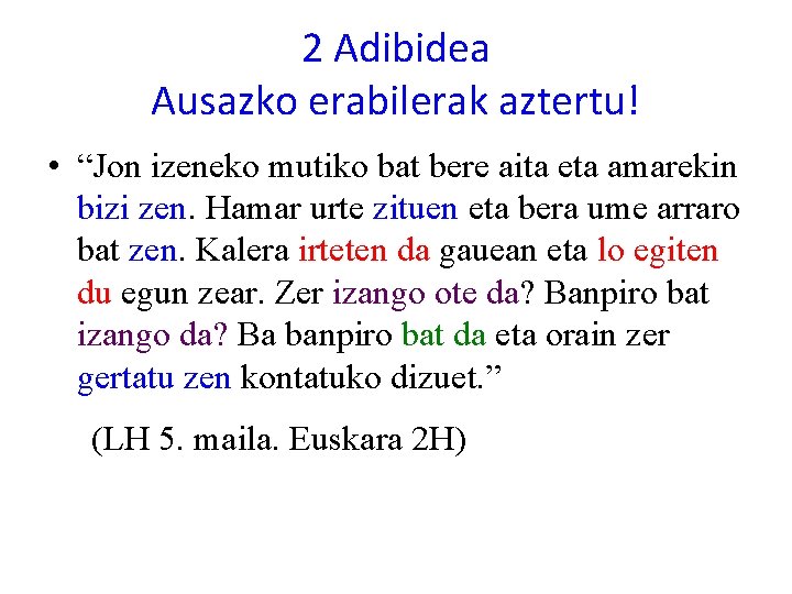 2 Adibidea Ausazko erabilerak aztertu! • “Jon izeneko mutiko bat bere aita eta amarekin