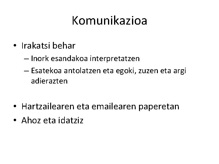 Komunikazioa • Irakatsi behar – Inork esandakoa interpretatzen – Esatekoa antolatzen eta egoki, zuzen