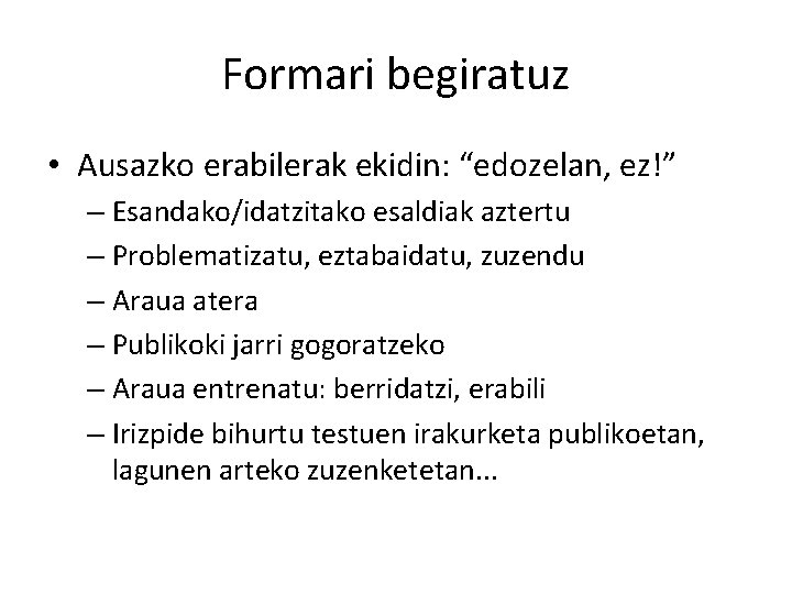 Formari begiratuz • Ausazko erabilerak ekidin: “edozelan, ez!” – Esandako/idatzitako esaldiak aztertu – Problematizatu,