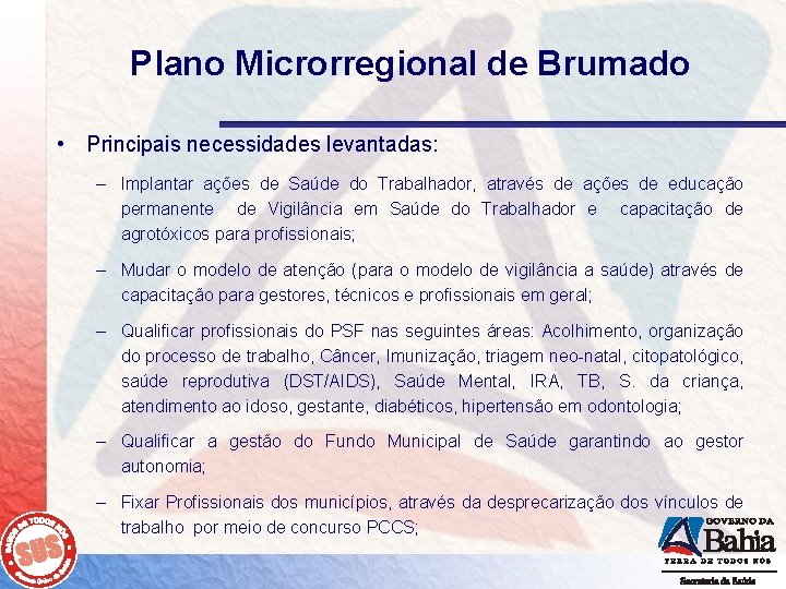 Plano Microrregional de Brumado • Principais necessidades levantadas: – Implantar ações de Saúde do