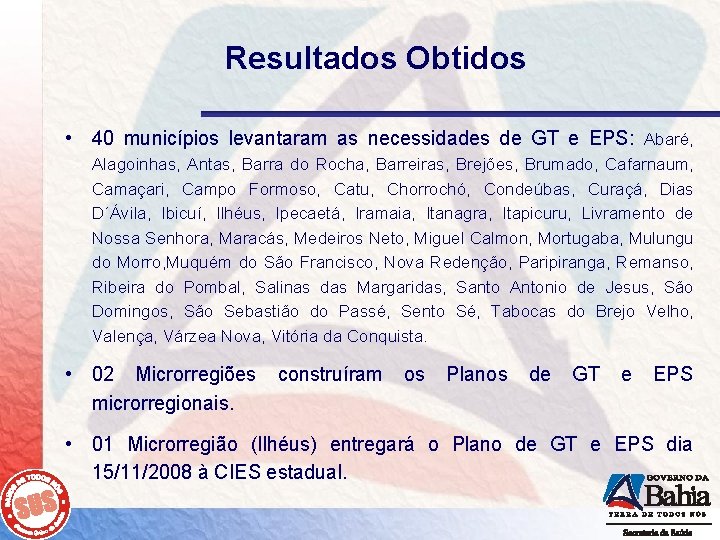 Resultados Obtidos • 40 municípios levantaram as necessidades de GT e EPS: Abaré, Alagoinhas,