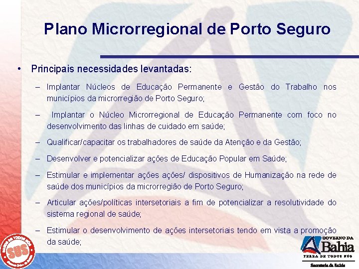 Plano Microrregional de Porto Seguro • Principais necessidades levantadas: – Implantar Núcleos de Educação