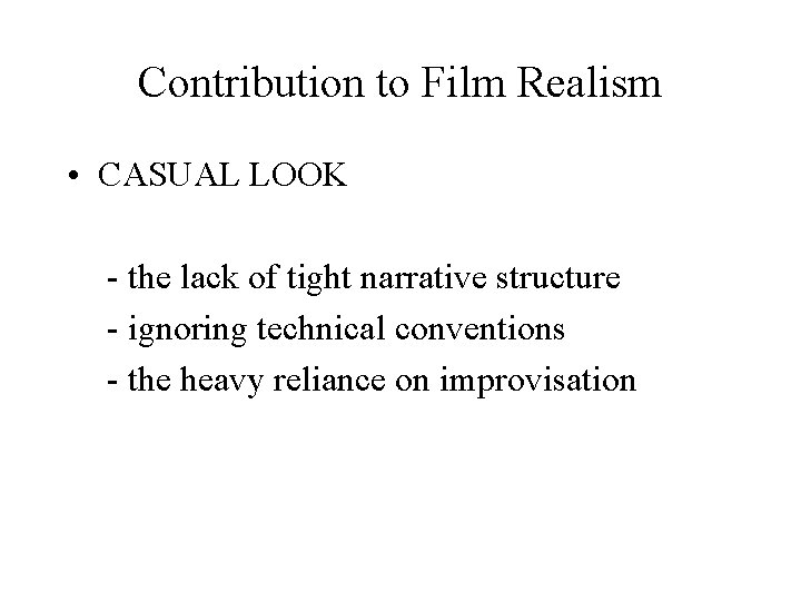 Contribution to Film Realism • CASUAL LOOK - the lack of tight narrative structure