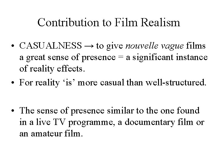 Contribution to Film Realism • CASUALNESS → to give nouvelle vague films a great
