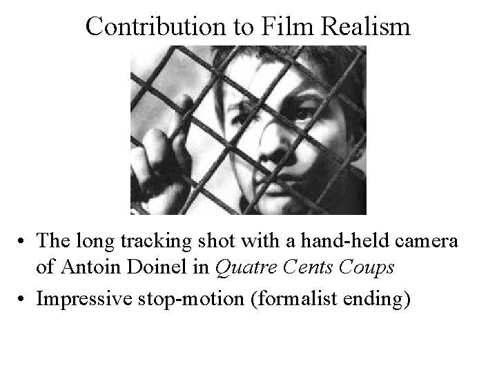 Contribution to Film Realism • The long tracking shot with a hand-held camera of