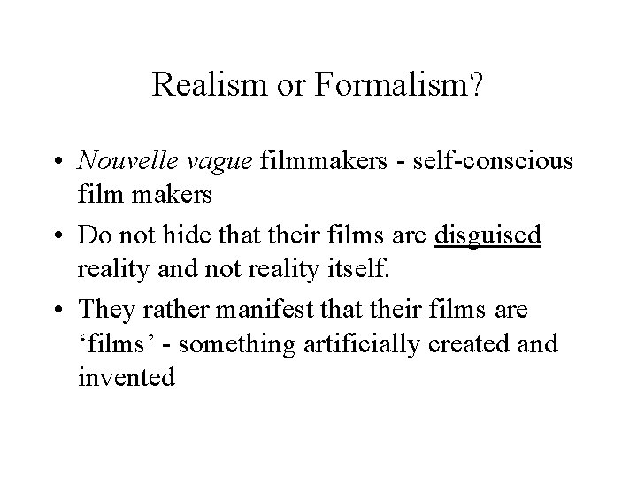 Realism or Formalism? • Nouvelle vague filmmakers - self-conscious film makers • Do not