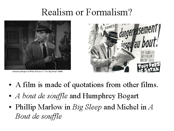 Realism or Formalism? • A film is made of quotations from other films. •