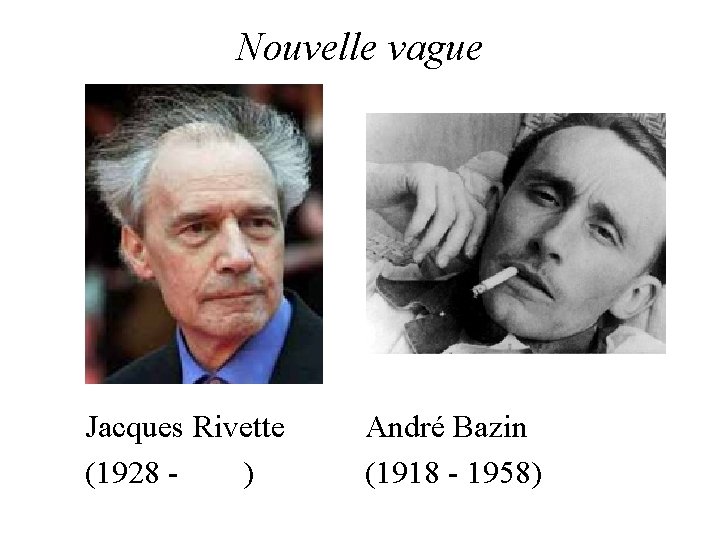 Nouvelle vague Jacques Rivette (1928 ) André Bazin (1918 - 1958) 