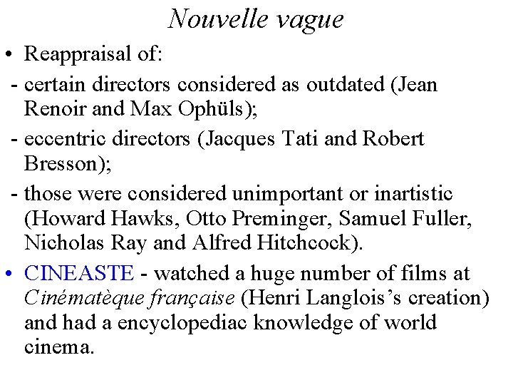 Nouvelle vague • Reappraisal of: - certain directors considered as outdated (Jean Renoir and