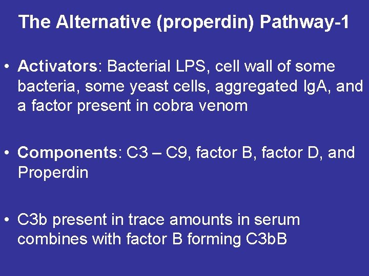The Alternative (properdin) Pathway-1 • Activators: Bacterial LPS, cell wall of some bacteria, some