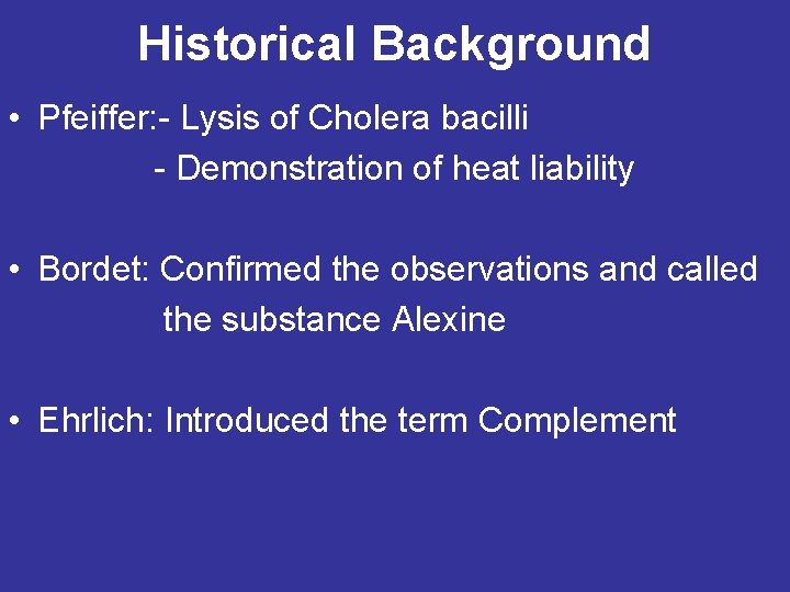 Historical Background • Pfeiffer: - Lysis of Cholera bacilli - Demonstration of heat liability