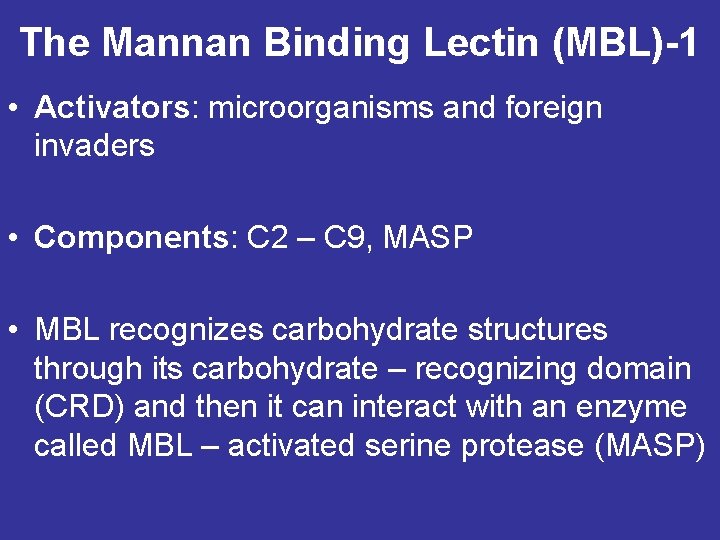 The Mannan Binding Lectin (MBL)-1 • Activators: microorganisms and foreign invaders • Components: C