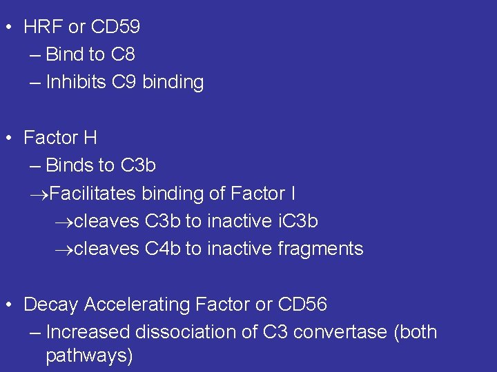  • HRF or CD 59 – Bind to C 8 – Inhibits C
