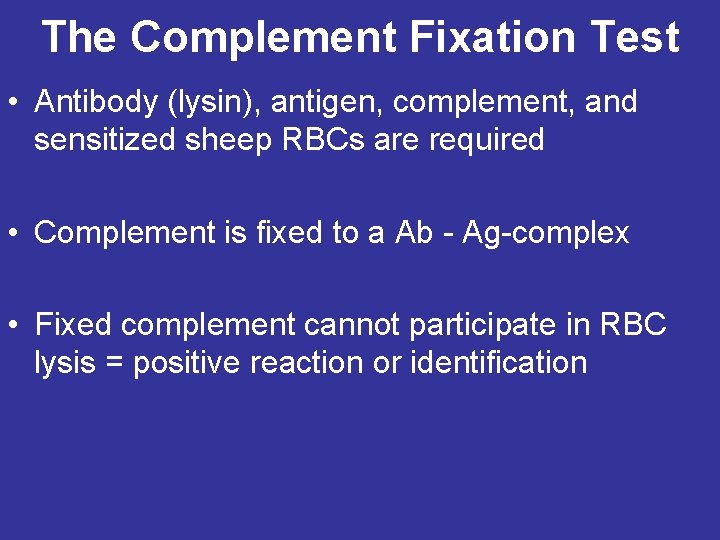 The Complement Fixation Test • Antibody (lysin), antigen, complement, and sensitized sheep RBCs are