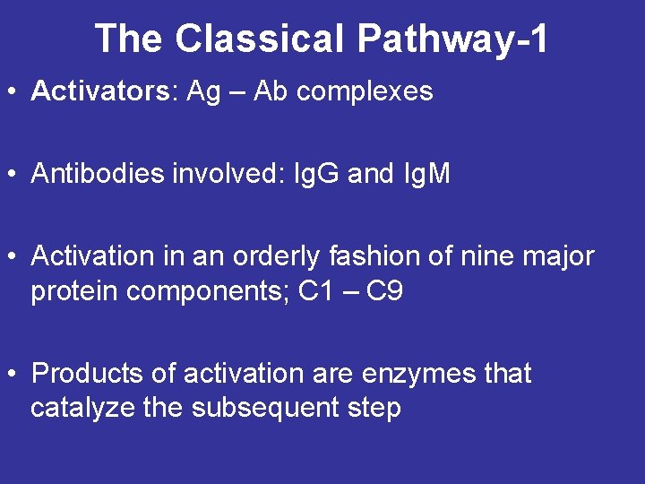 The Classical Pathway-1 • Activators: Ag – Ab complexes • Antibodies involved: Ig. G