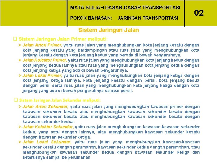 MATA KULIAH DASAR-DASAR TRANSPORTASI POKOK BAHASAN: JARINGAN TRANSPORTASI 02 Sistem Jaringan Jalan q Sistem