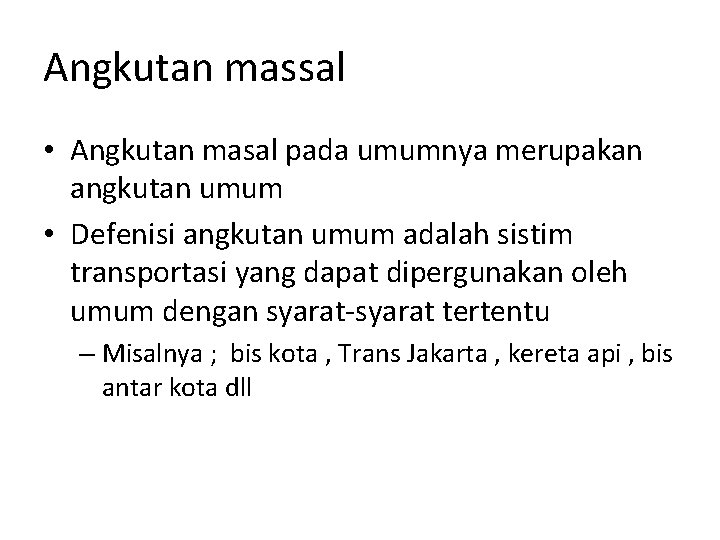 Angkutan massal • Angkutan masal pada umumnya merupakan angkutan umum • Defenisi angkutan umum