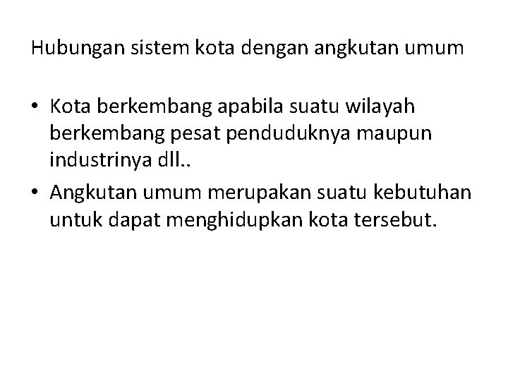 Hubungan sistem kota dengan angkutan umum • Kota berkembang apabila suatu wilayah berkembang pesat