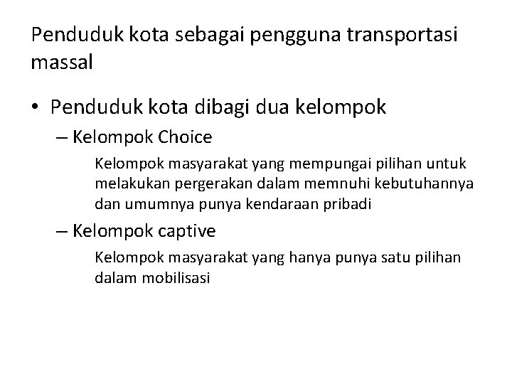 Penduduk kota sebagai pengguna transportasi massal • Penduduk kota dibagi dua kelompok – Kelompok