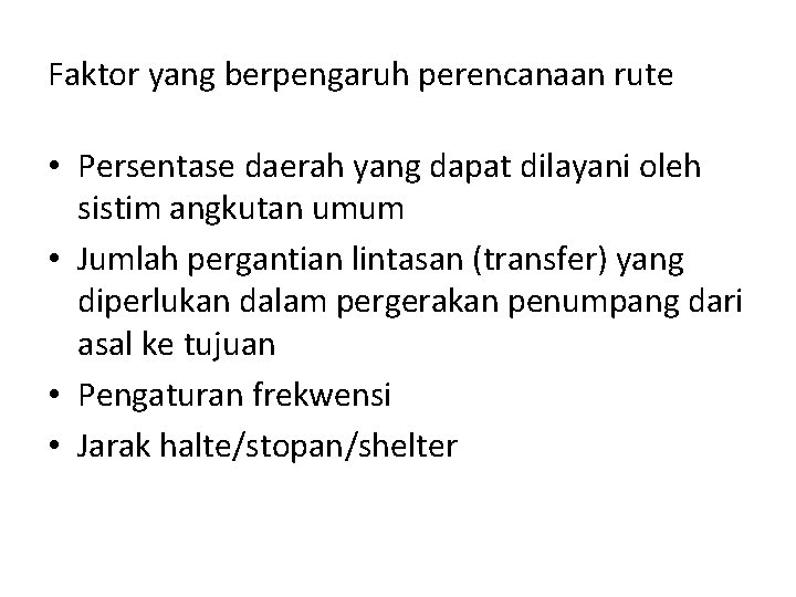 Faktor yang berpengaruh perencanaan rute • Persentase daerah yang dapat dilayani oleh sistim angkutan