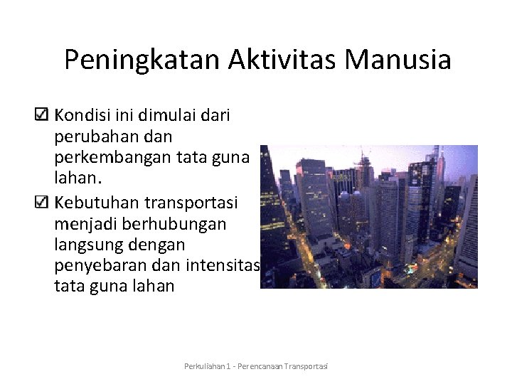 Peningkatan Aktivitas Manusia Kondisi ini dimulai dari perubahan dan perkembangan tata guna lahan. Kebutuhan