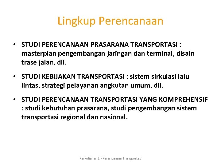 Lingkup Perencanaan • STUDI PERENCANAAN PRASARANA TRANSPORTASI : masterplan pengembangan jaringan dan terminal, disain