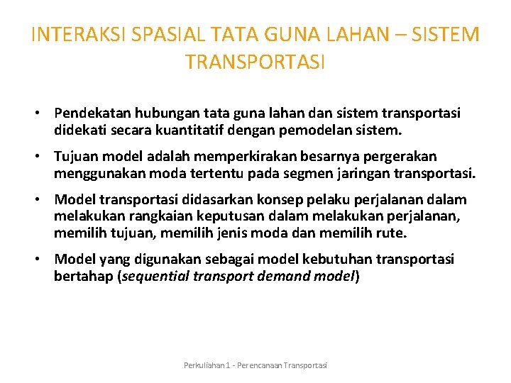 INTERAKSI SPASIAL TATA GUNA LAHAN – SISTEM TRANSPORTASI • Pendekatan hubungan tata guna lahan