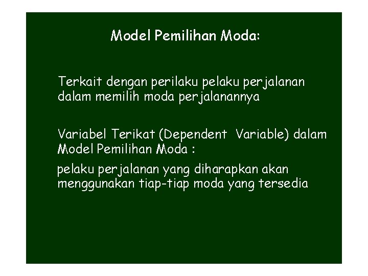 Model Pemilihan Moda: Terkait dengan perilaku perjalanan dalam memilih moda perjalanannya Variabel Terikat (Dependent