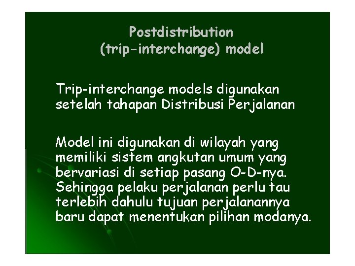 Postdistribution (trip-interchange) model Trip-interchange models digunakan setelah tahapan Distribusi Perjalanan Model ini digunakan di