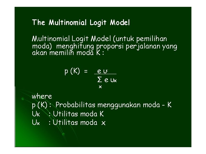 The Multinomial Logit Model (untuk pemilihan moda) menghitung proporsi perjalanan yang akan memilih moda