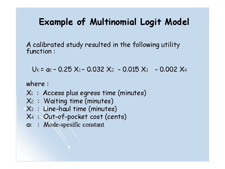 Example of Multinomial Logit Model A calibrated study resulted in the following utility function