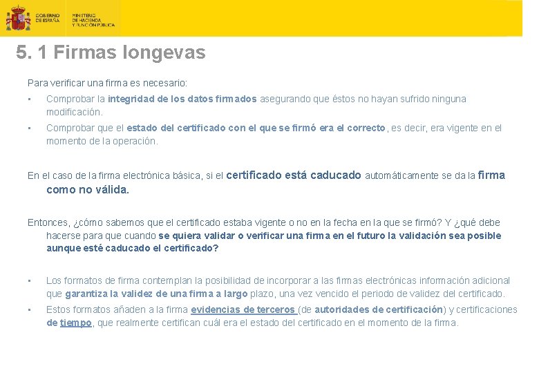 5. 1 Firmas longevas Para verificar una firma es necesario: • Comprobar la integridad