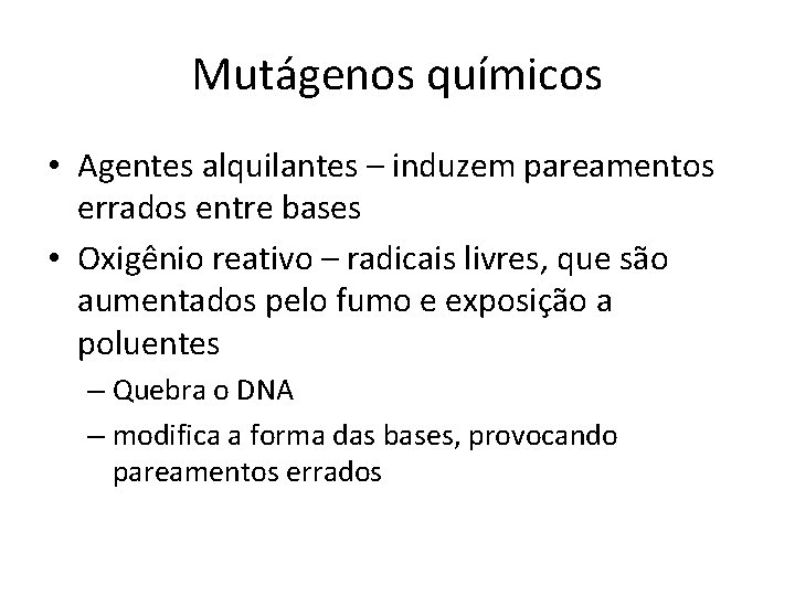 Mutágenos químicos • Agentes alquilantes – induzem pareamentos errados entre bases • Oxigênio reativo