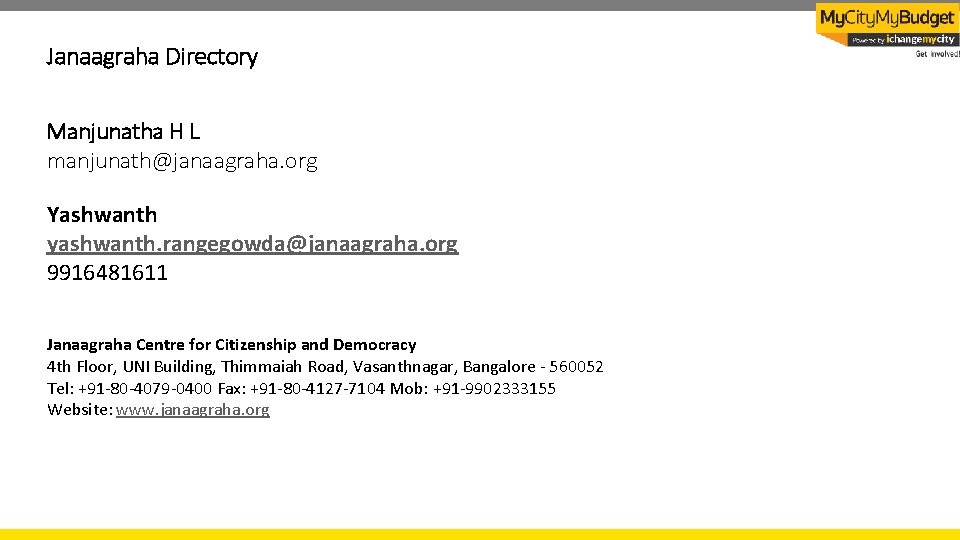 Janaagraha Directory Manjunatha H L manjunath@janaagraha. org Yashwanth yashwanth. rangegowda@janaagraha. org 9916481611 Janaagraha Centre