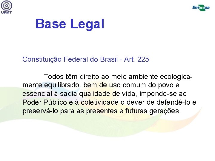 Base Legal Constituição Federal do Brasil - Art. 225 Todos têm direito ao meio