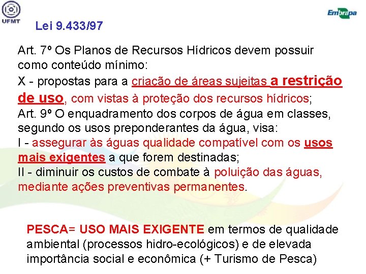 Lei 9. 433/97 Art. 7º Os Planos de Recursos Hídricos devem possuir como conteúdo