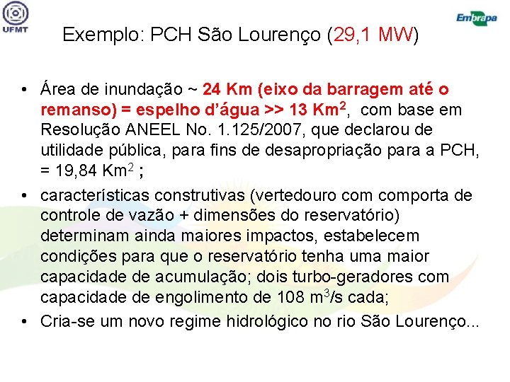 Exemplo: PCH São Lourenço (29, 1 MW) • Área de inundação ~ 24 Km