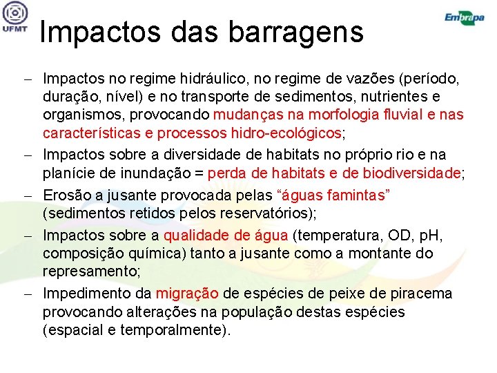 Impactos das barragens Impactos no regime hidráulico, no regime de vazões (período, duração, nível)