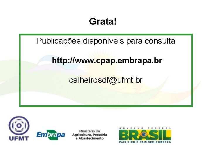 Grata! Publicações disponíveis para consulta http: //www. cpap. embrapa. br calheirosdf@ufmt. br 