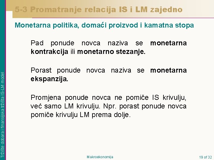5 -3 Promatranje relacija IS i LM zajedno Monetarna politika, domaći proizvod i kamatna 5 -3 Promatranje relacija IS i LM zajedno Monetarna politika, domaći proizvod i kamatna