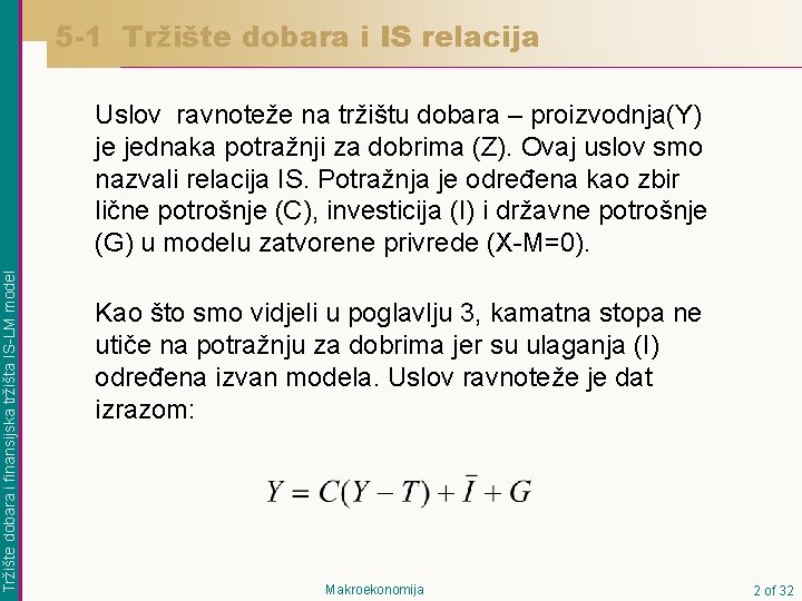5 -1 Tržište dobara i IS relacija Tržište dobara i finansijska tržišta IS-LM model 5 -1 Tržište dobara i IS relacija Tržište dobara i finansijska tržišta IS-LM model