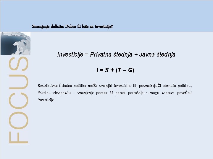 Smanjenje deficita: Dobro ili loše za investicije? Tržište dobara i finansijska tržišta IS-LM model Smanjenje deficita: Dobro ili loše za investicije? Tržište dobara i finansijska tržišta IS-LM model