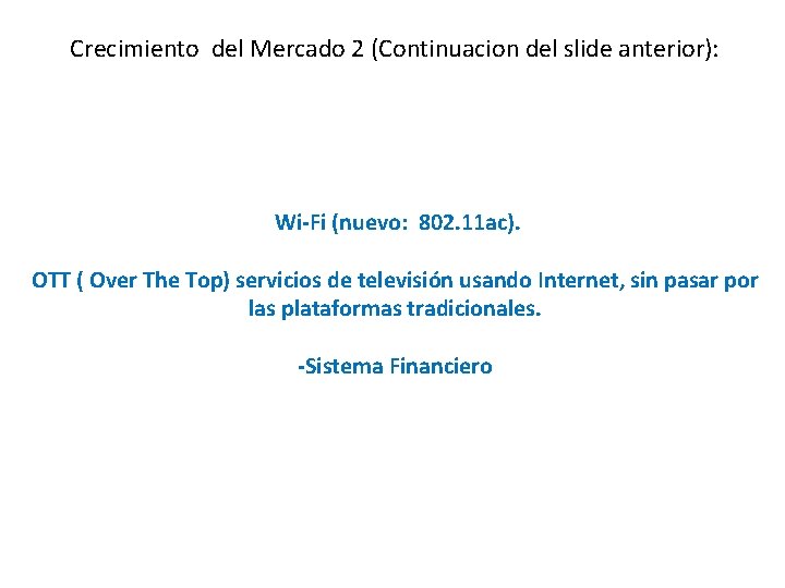 Crecimiento del Mercado 2 (Continuacion del slide anterior): Wi-Fi (nuevo: 802. 11 ac). OTT