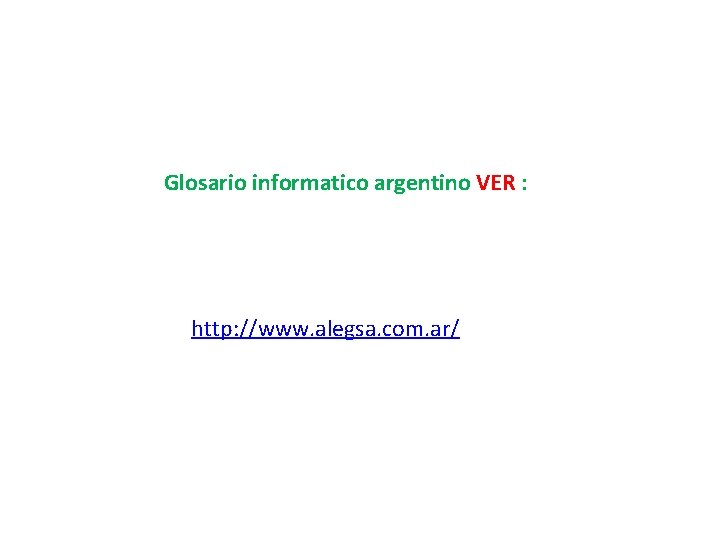 Glosario informatico argentino VER : http: //www. alegsa. com. ar/ 