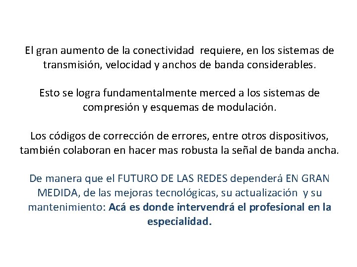 El gran aumento de la conectividad requiere, en los sistemas de transmisión, velocidad y